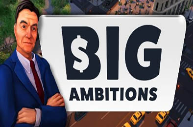 雄心壮志 / Big Ambitions v0.5.Build.2452