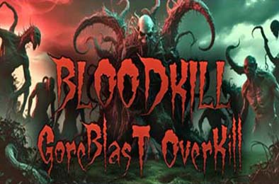 血腥杀戮：血爆过载 / BLOODKILL: Goreblast Overkill