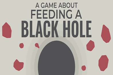 关于喂养黑洞的游戏 / A Game About Feeding A Black Hole