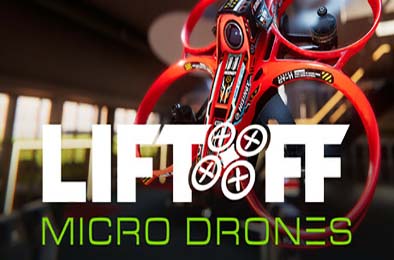 升空：微型无人机模拟器 / Liftoff: Micro Drones v1.0.6