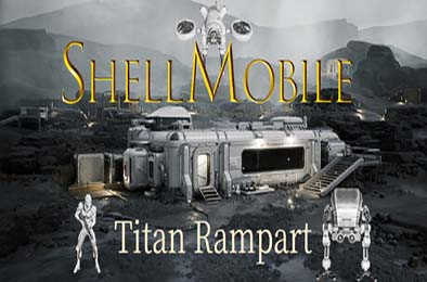 果壳机动：钛垣防线 / ShellMobile: Titan Rampart